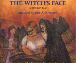 Kimmel, Eric A.and Fabricio Vanden Broeck (illust)_The Witch's Face, A Mexican Tale.jpg (139198 bytes)