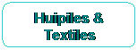 Huipiles and Textiles